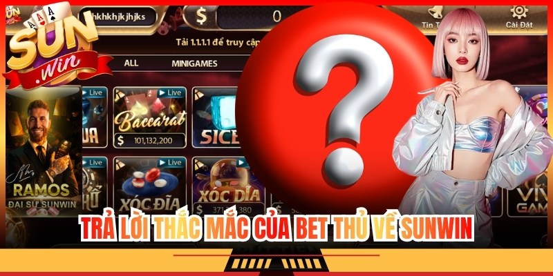 Trả lời thắc mắc của bet thủ về Sunwin